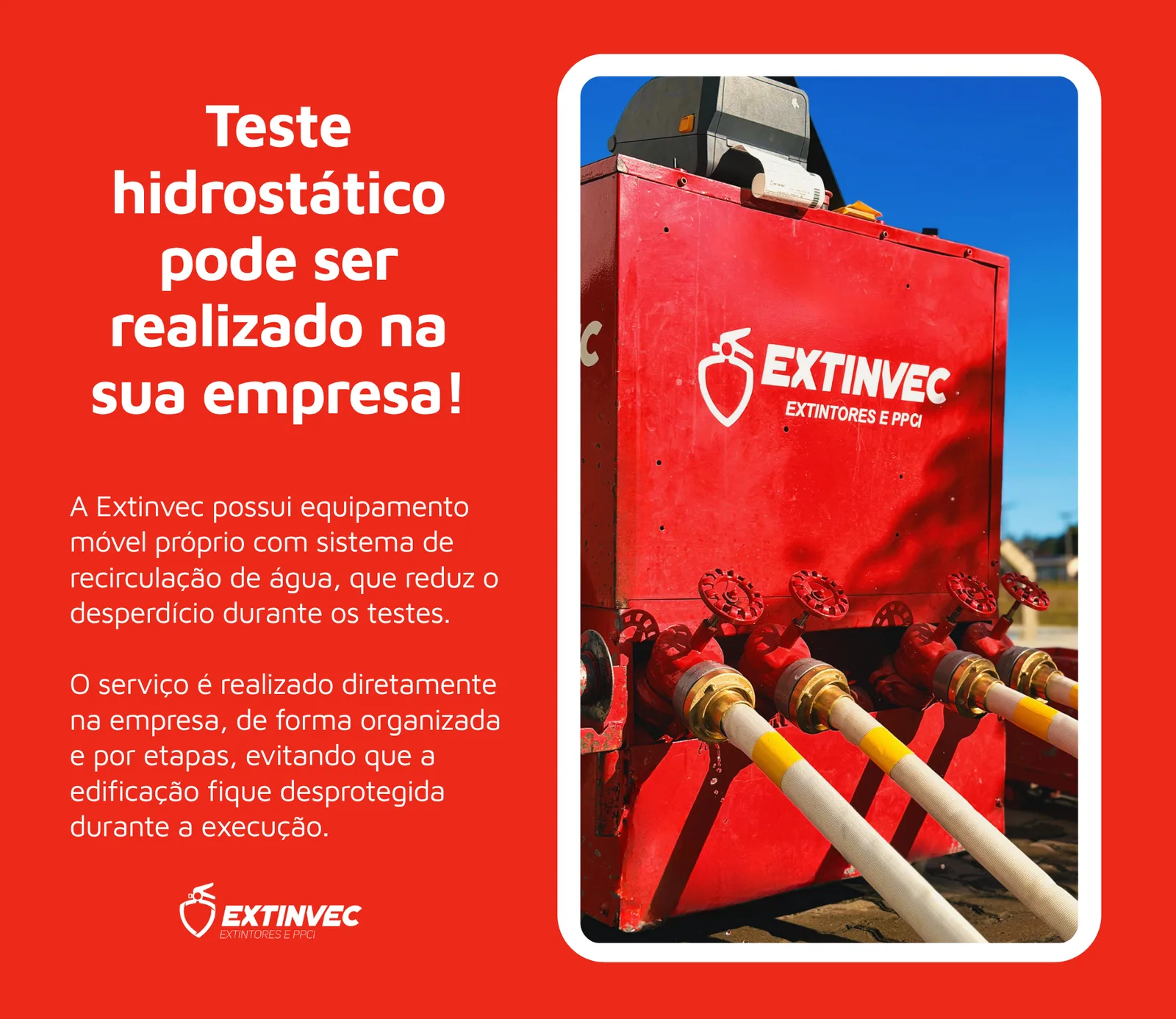 O teste hidrostático pode ser realizado na sede do cliente. 